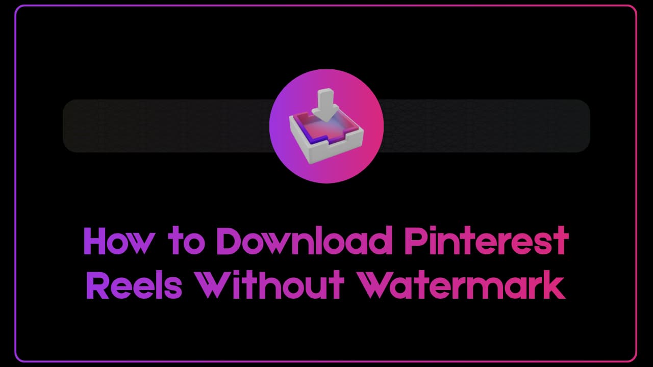 How to Download Pinterest Reels Without Watermark