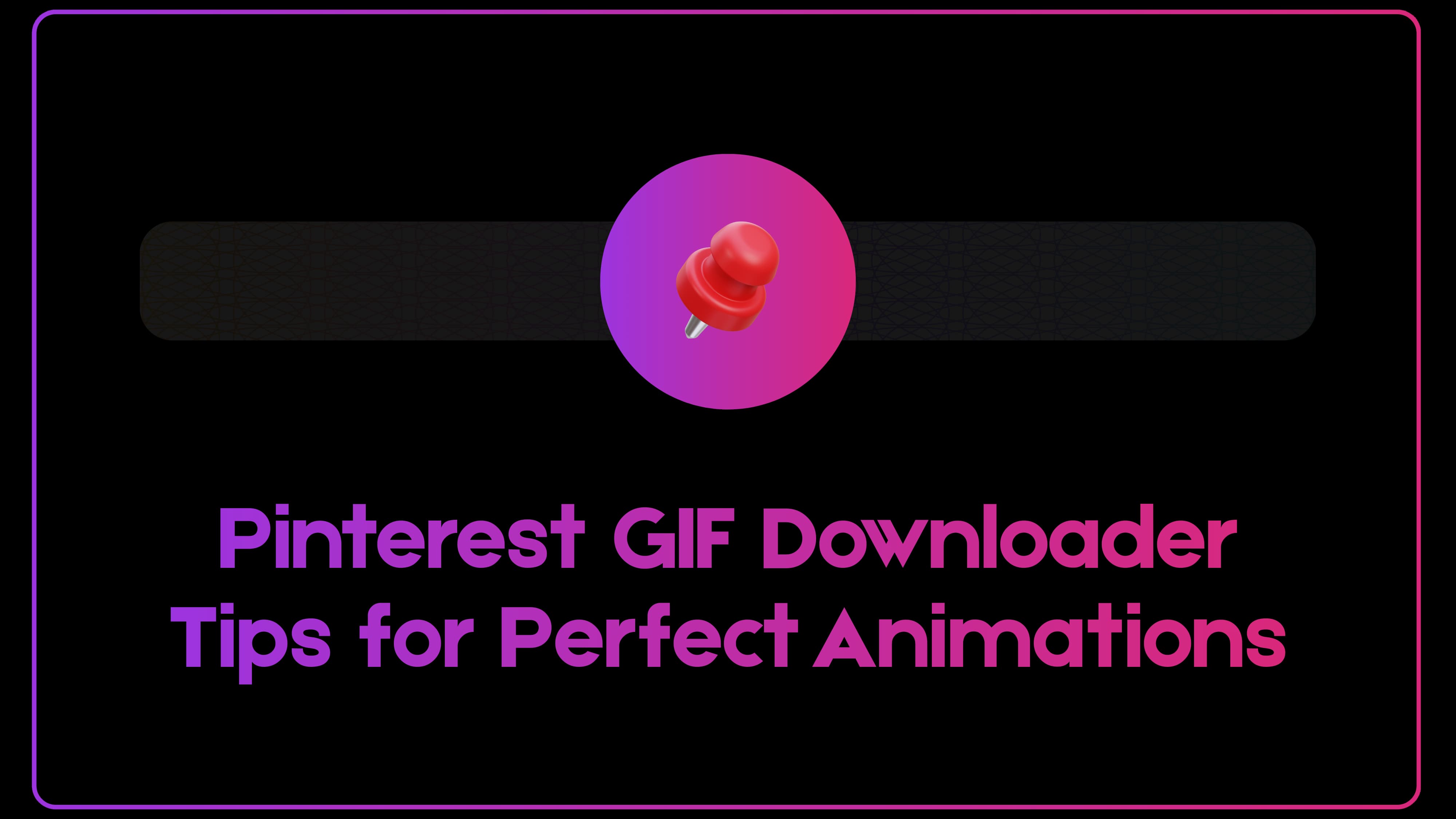 Pinterest GIF Downloader: Tips for Perfect Animations